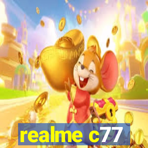 realme c77